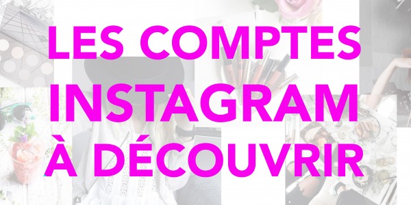 LES COMPTES INSTAGRAM A DECOUVRIR