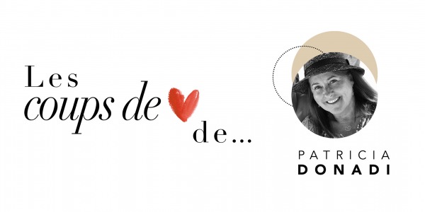 LES COUPS DE COEUR DE... PATRICIA DONADI