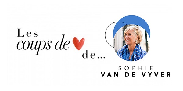 LES COUPS DE COEUR DE... SOPHIE VAN DE VYVER