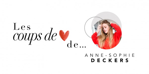 LES COUPS DE COEUR DE... ANNE-SOPHIE DECKERS